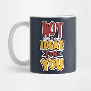 Not ideal Not ideal for you 2024 Mug